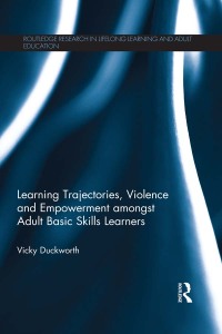 Cover image: Learning Trajectories, Violence and Empowerment amongst Adult Basic Skills Learners 1st edition 9781138282919