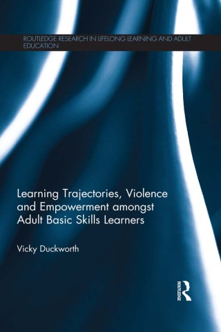 Titelbild: Learning Trajectories, Violence and Empowerment amongst Adult Basic Skills Learners 1st edition 9781138282919