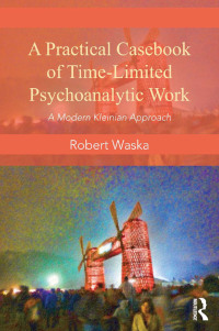 Cover image: A Practical Casebook of Time-Limited Psychoanalytic Work 1st edition 9780415817455