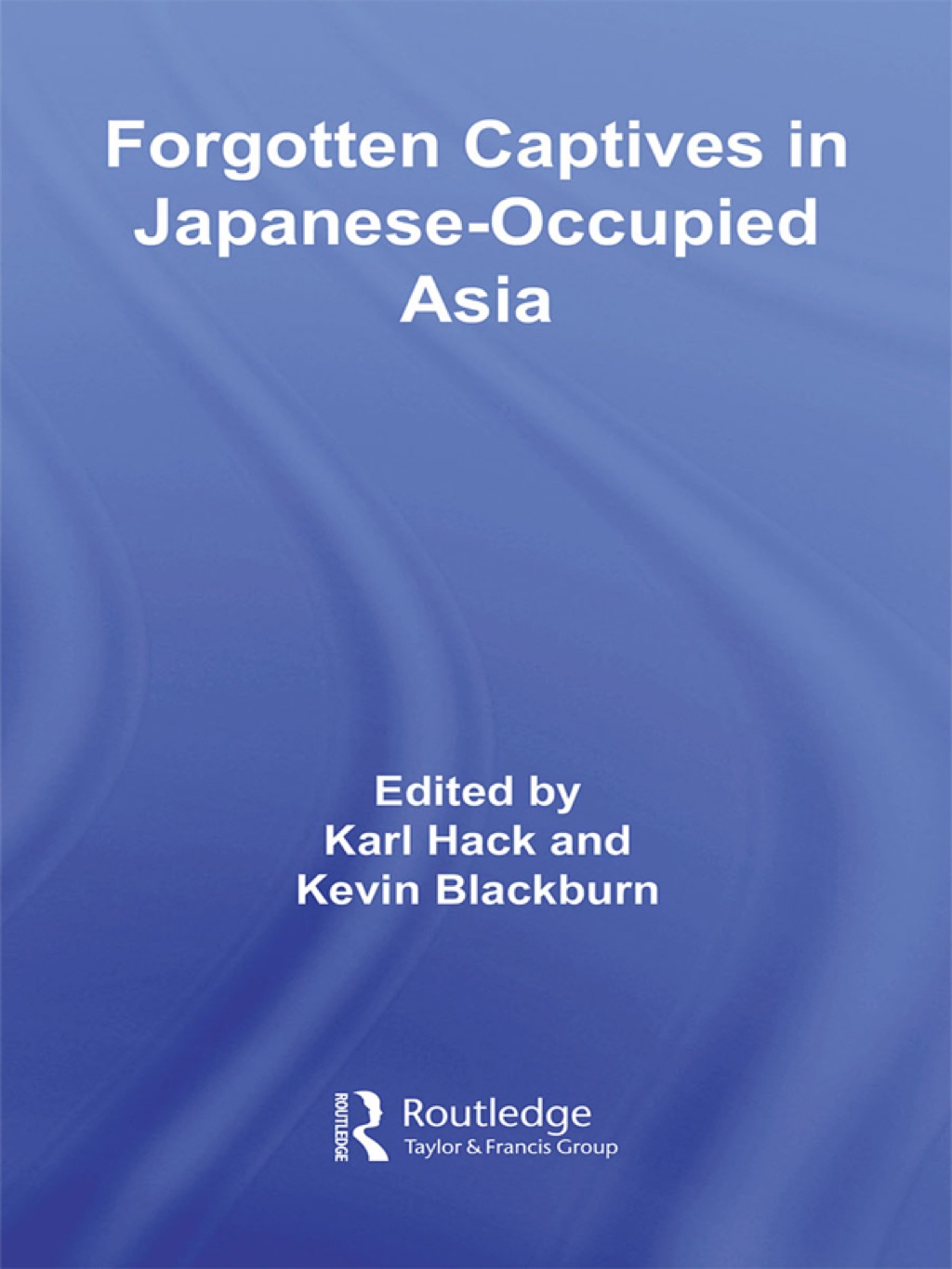Forgotten Captives in Japanese-Occupied Asia 1st Edition