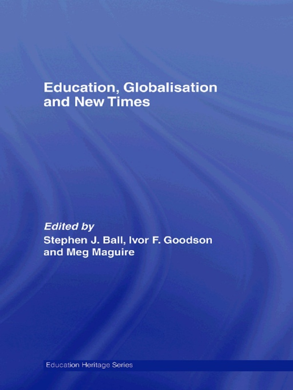 Education, Globalisation and New Times 21 Years of the Journal of Education Policy 1st Edition