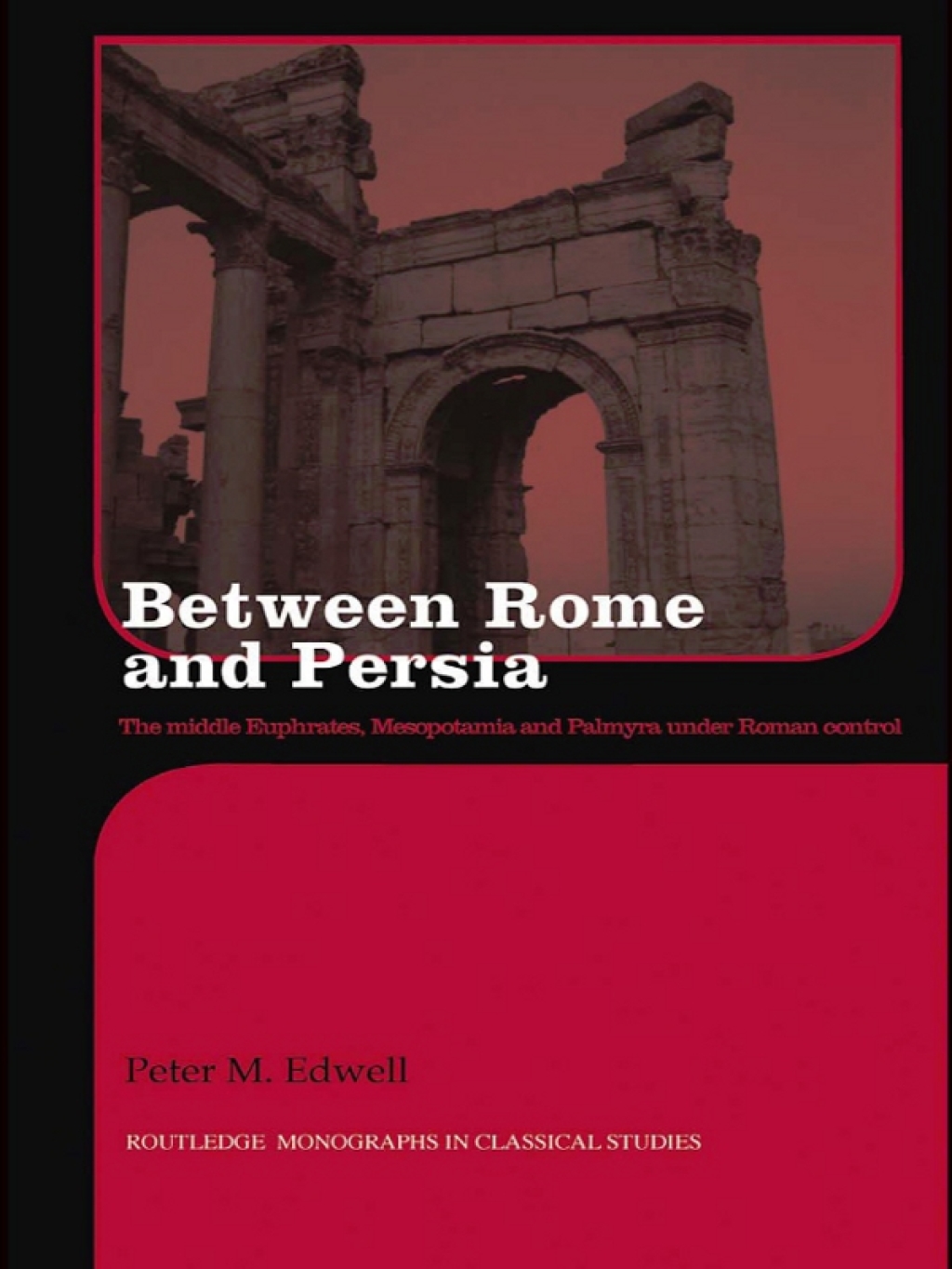 Between Rome and Persia The Middle Euphrates, Mesopotamia and Palmyra under Roman control 1st Edition
