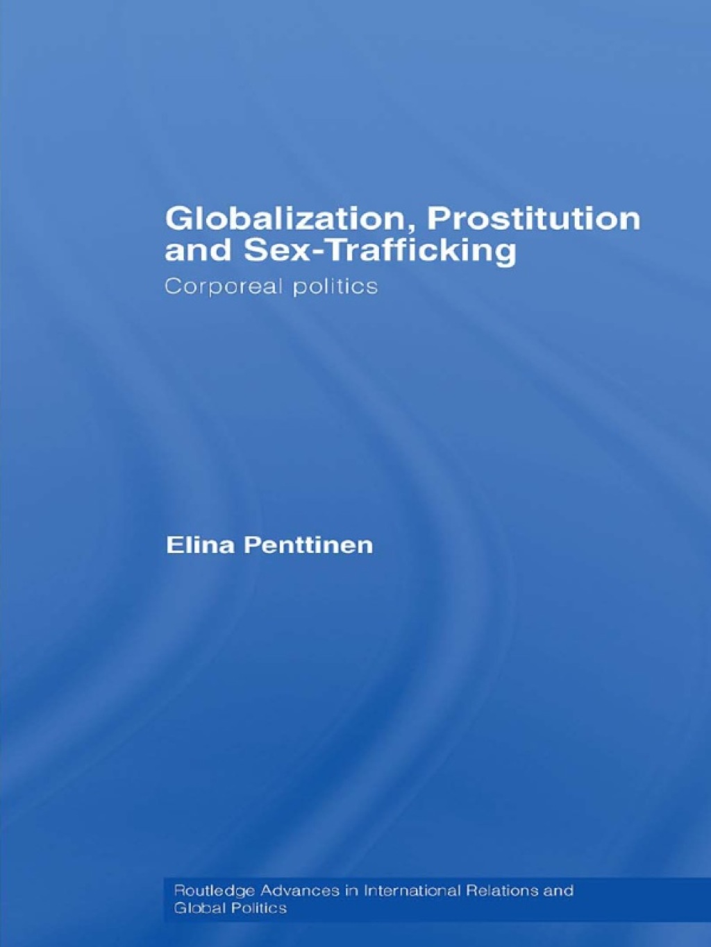 Globalization, Prostitution and Sex Trafficking Corporeal Politics 1st Edition