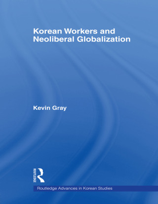 Cover image: Korean Workers and Neoliberal Globalization 1st edition 9780415669665