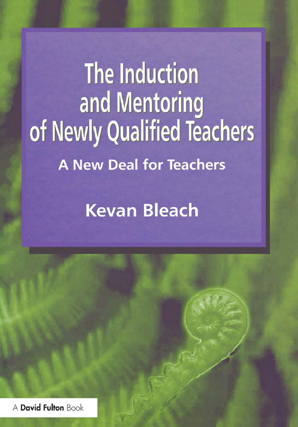 Induction and Mentoring of Newly Qualified Teachers A New Deal for Teachers 1st Edition