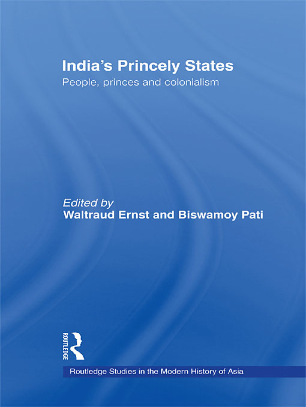 India’s Princely States People, Princes and Colonialism 1st Edition