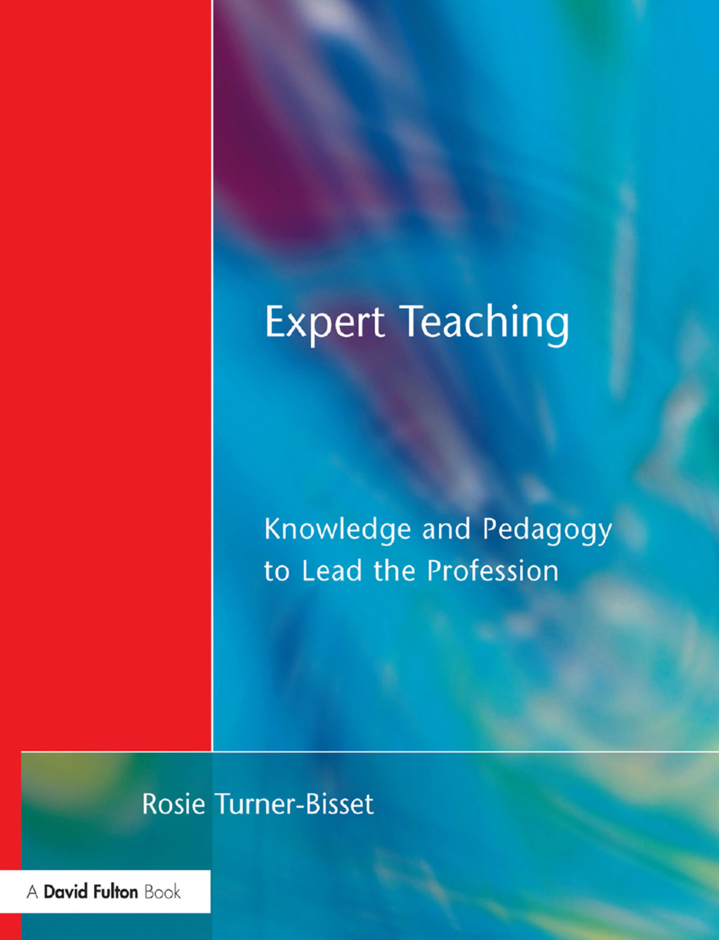 Expert Teaching Knowledge and Pedagogy to Lead the Profession 1st Edition
