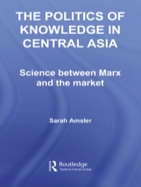 Cover image: The Politics of Knowledge in Central Asia 1st edition 9780415512626