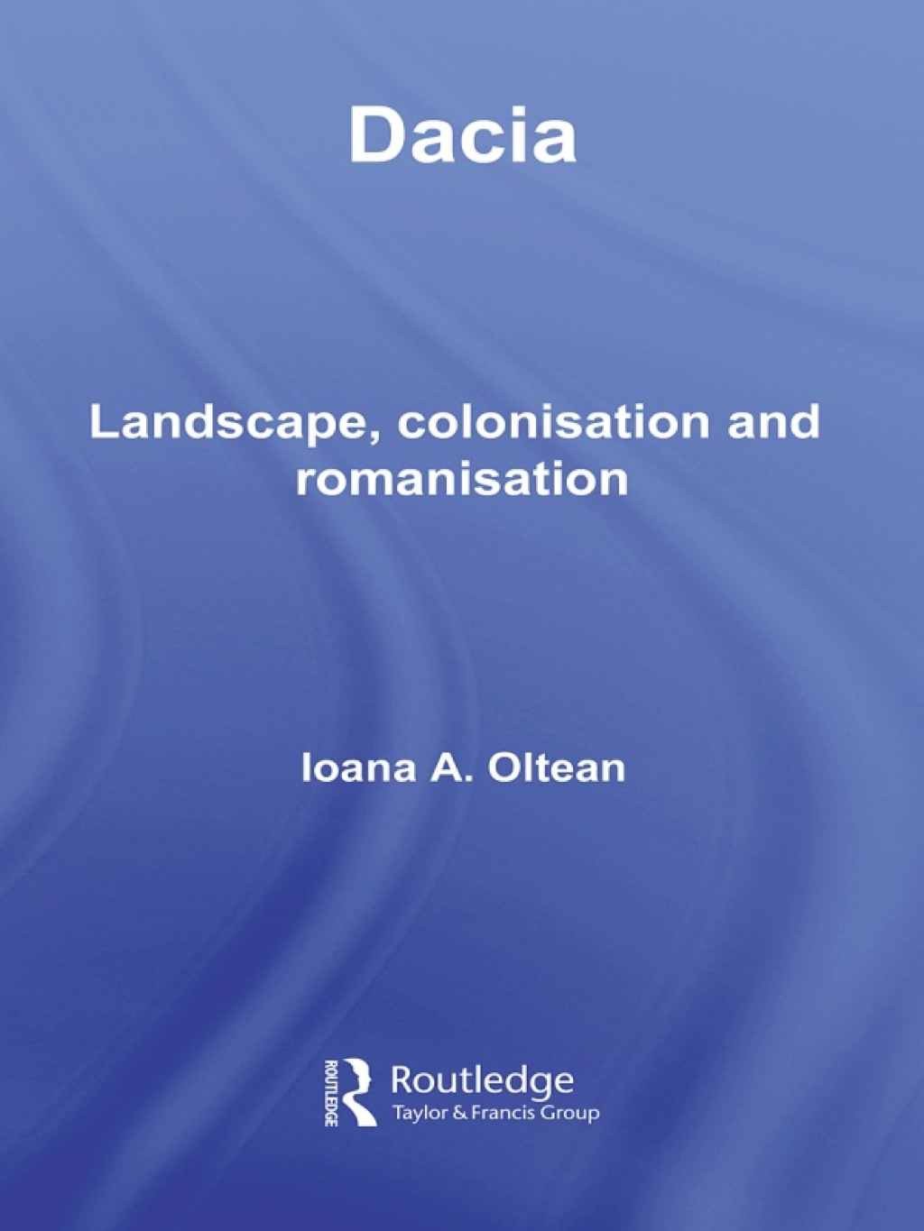 Dacia Landscape, Colonization and Romanization 1st Edition