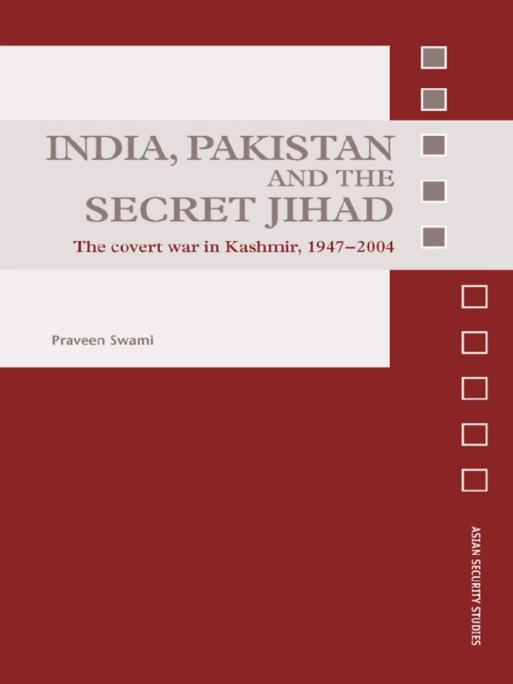 India, Pakistan and the Secret Jihad The Covert War in Kashmir, 1947-2004 1st Edition