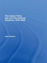 صورة الغلاف: The Labour Party, War and International Relations, 1945-2006 1st edition 9780415399128