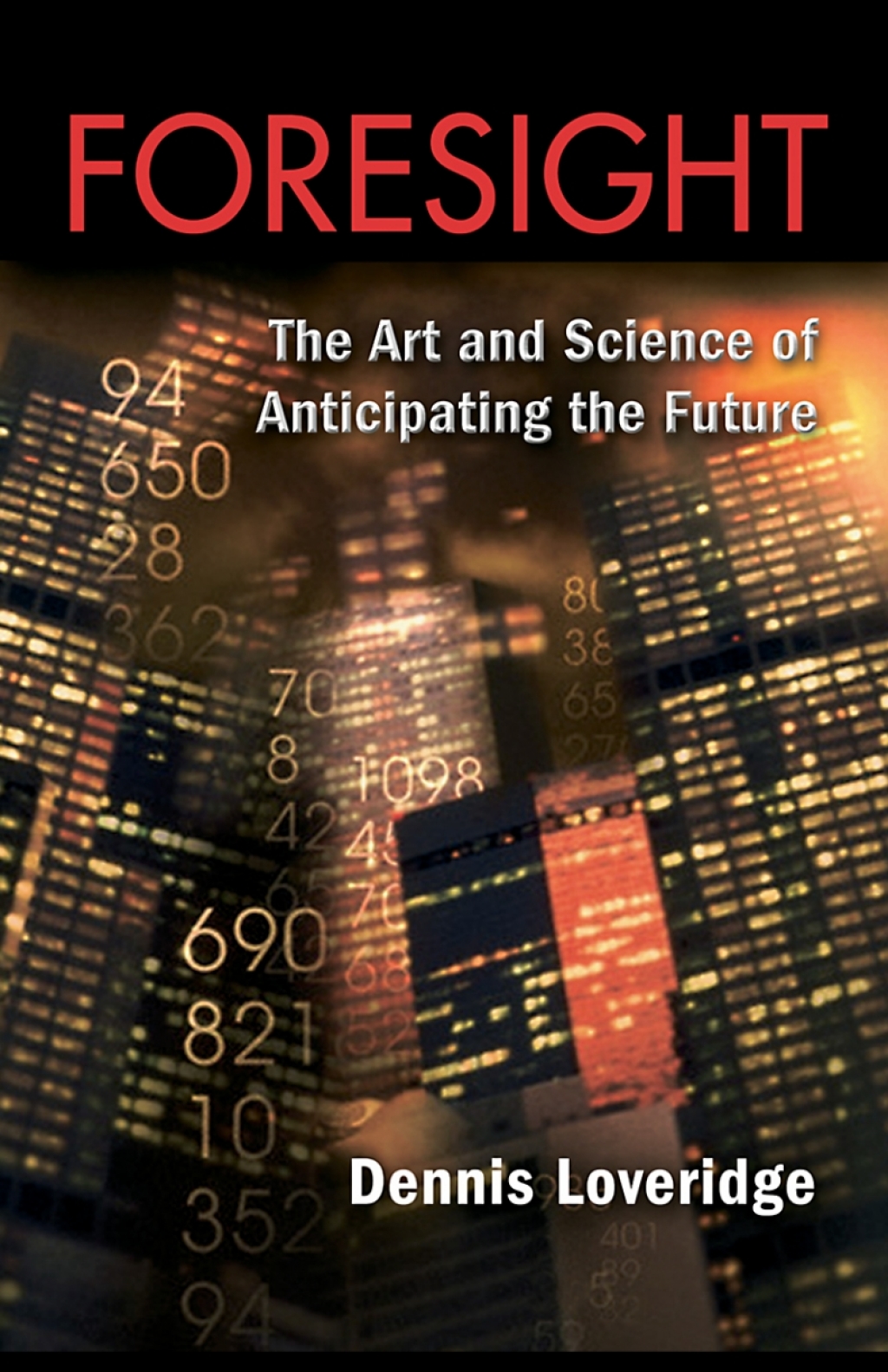 Foresight The Art and Science of Anticipating the Future 1st Edition