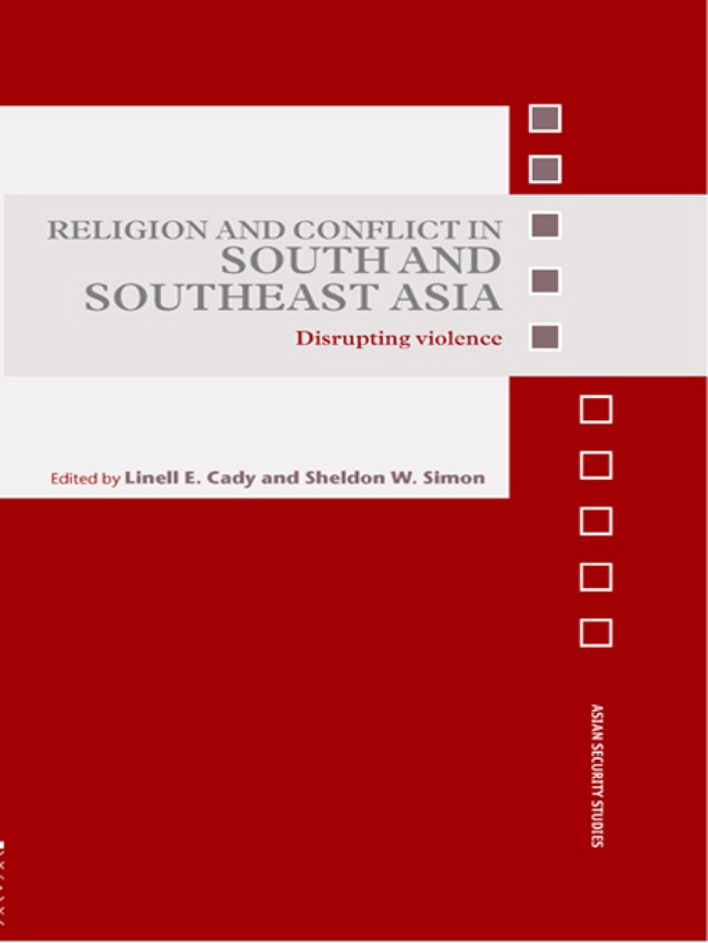Religion and Conflict in South and Southeast Asia Disrupting Violence 1st Edition