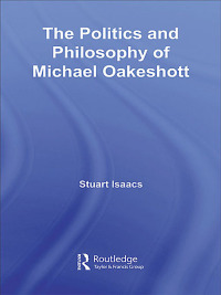 表紙画像: The Politics and Philosophy of Michael Oakeshott 1st edition 9780415396332