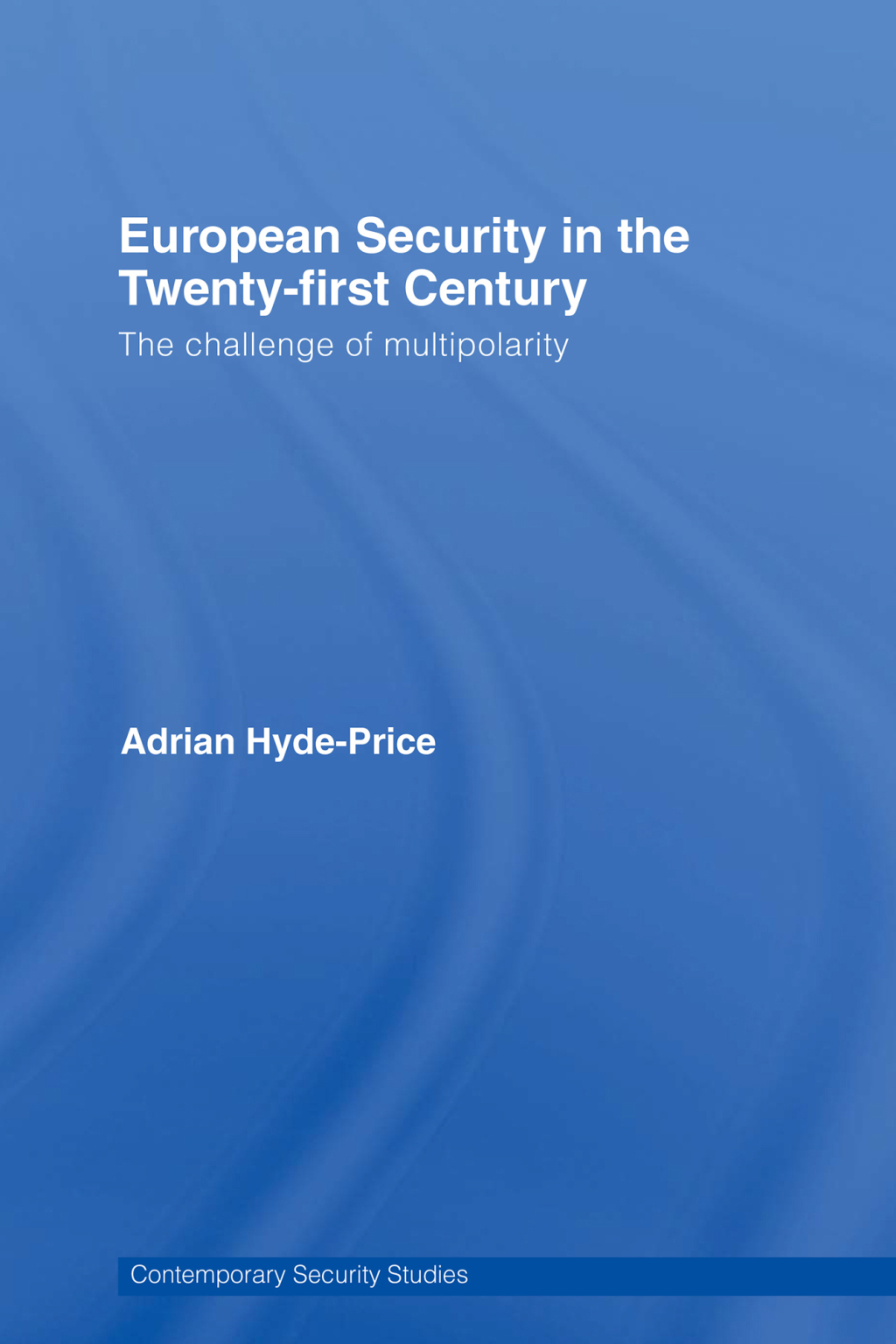 European Security in the Twenty-First Century The Challenge of Multipolarity 1st Edition