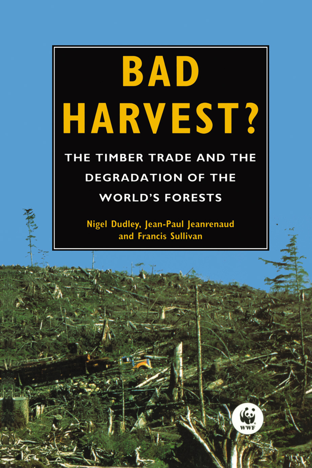 Bad Harvest The Timber Trade and the Degradation of Global Forests 1st Edition