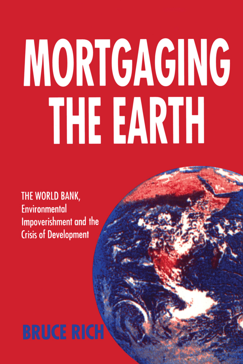 Mortgaging the Earth World Bank, Environmental Impoverishment and the Crisis of Development 1st Edition