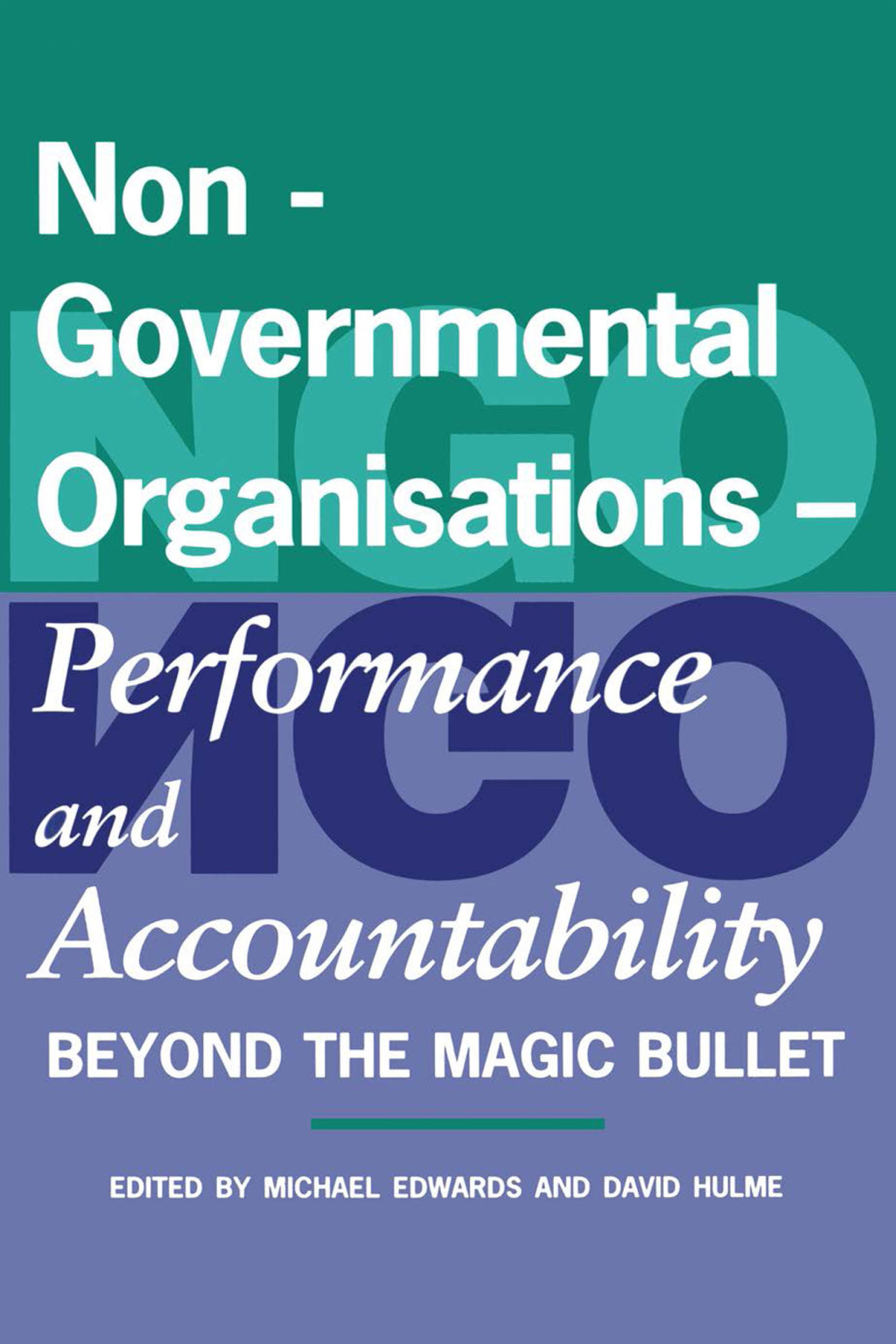 Non-Governmental Organisations – Performance and Accountability Beyond the Magic Bullet 1st Edition