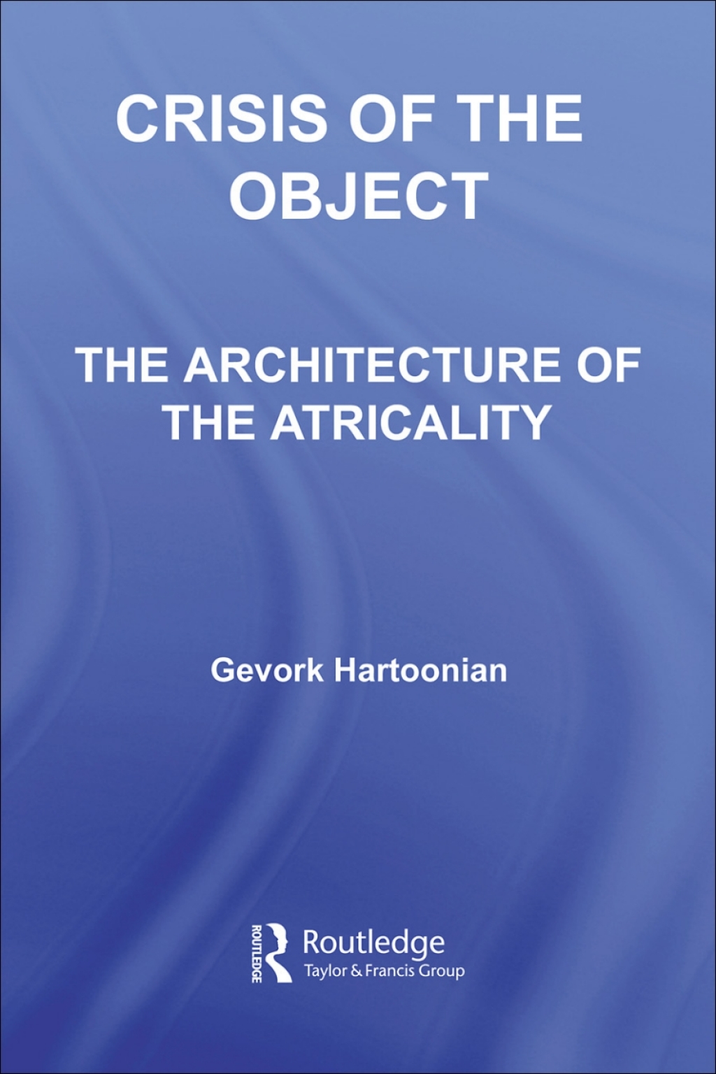 Crisis of the Object The Architecture of Theatricality 1st Edition