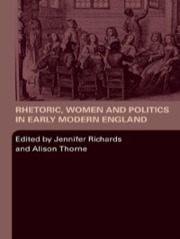 Cover image: Rhetoric, Women and Politics in Early Modern England 1st edition 9780415385268