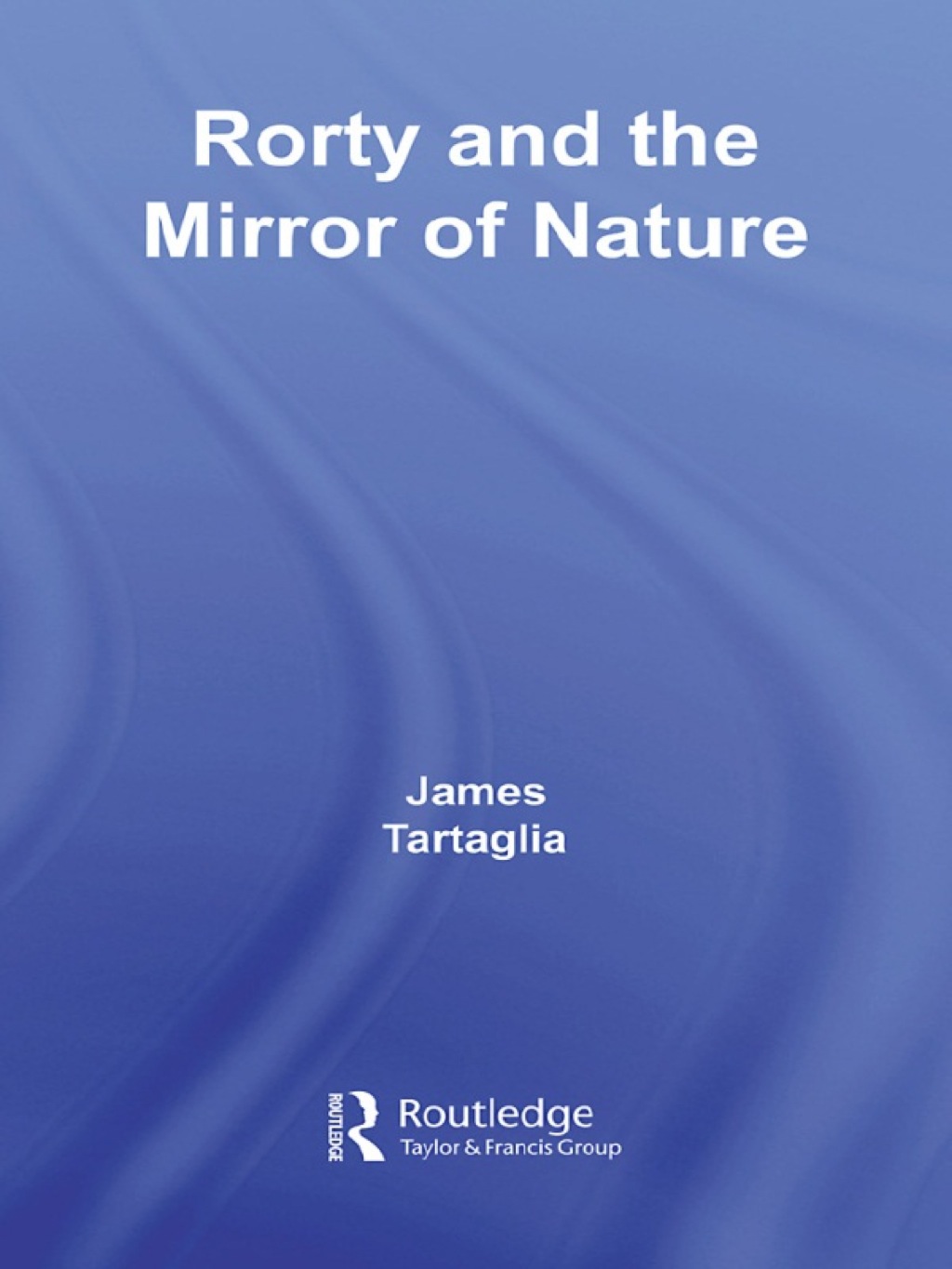 Routledge Philosophy GuideBook to Rorty and the Mirror of Nature 1st Edition