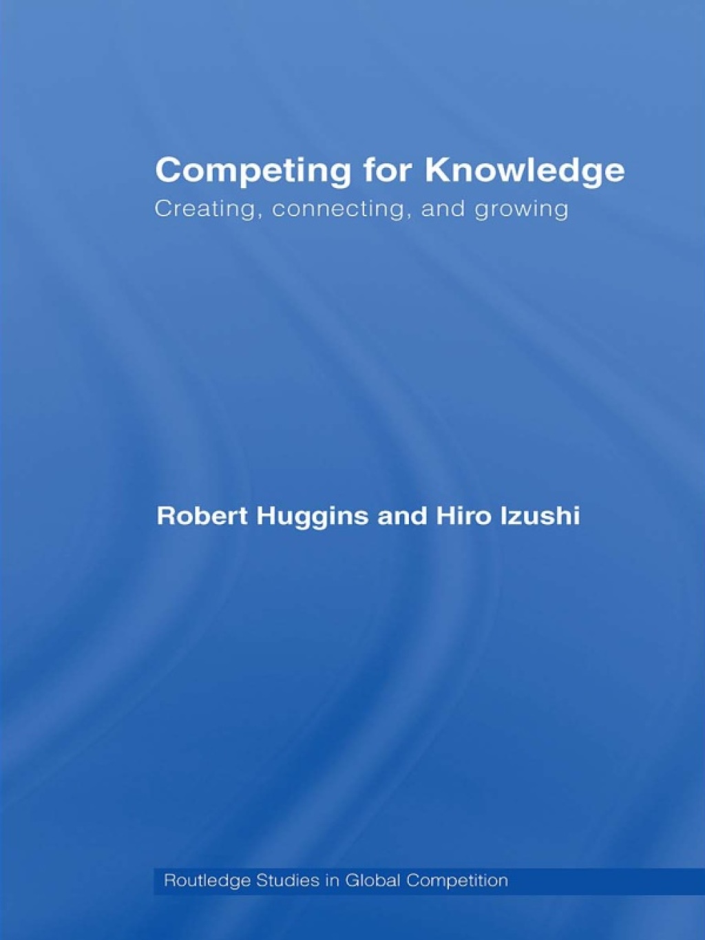 Competing for Knowledge Creating, Connecting, and Growing 1st Edition