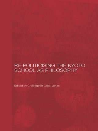 Immagine di copertina: Re-Politicising the Kyoto School as Philosophy 1st edition 9780415604642