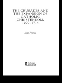 Imagen de portada: The Crusades and the Expansion of Catholic Christendom, 1000-1714 1st edition 9780415371278