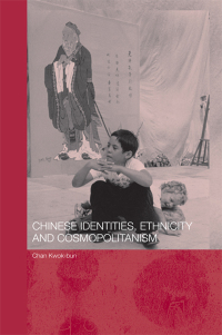 Omslagafbeelding: Chinese Identities, Ethnicity and Cosmopolitanism 1st edition 9780415546706