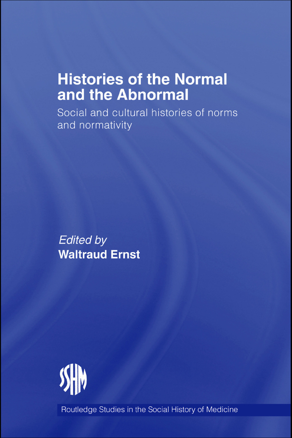 Histories of the Normal and the Abnormal Social and Cultural Histories of Norms and Normativity 1st Edition