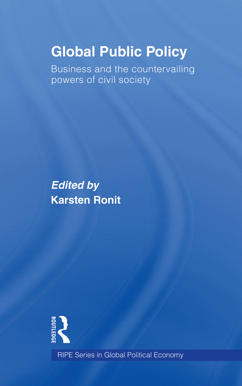 Global Public Policy Business and the Countervailing Powers of Civil Society 1st Edition