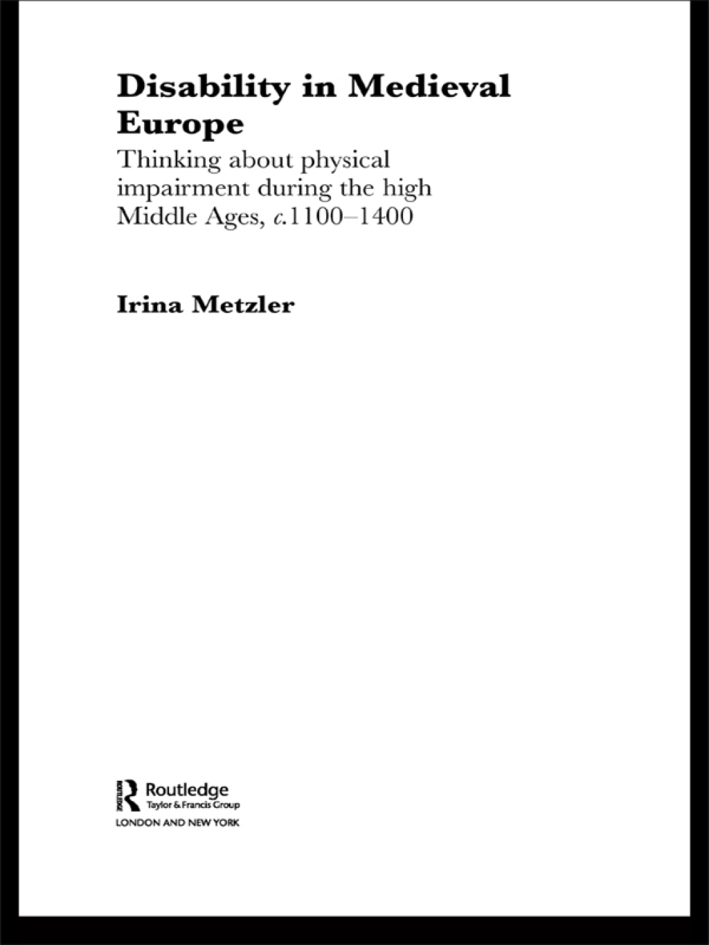 Disability in Medieval Europe Thinking about Physical Impairment in the High Middle Ages, c.1100–c.1400 1st Edition