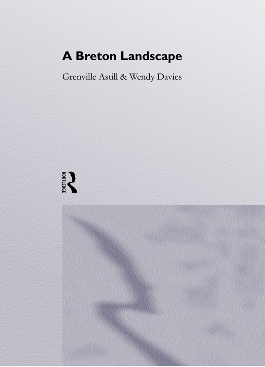 A Breton Landscape From The Romans To The Second Empire In Eastern Brittany 1st Edition