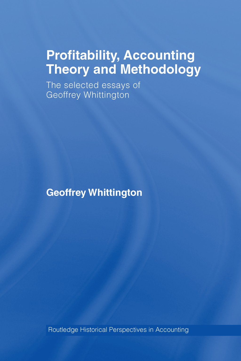 Profitability, Accounting Theory and Methodology The Selected Essays of Geoffrey Whittington 1st Edition