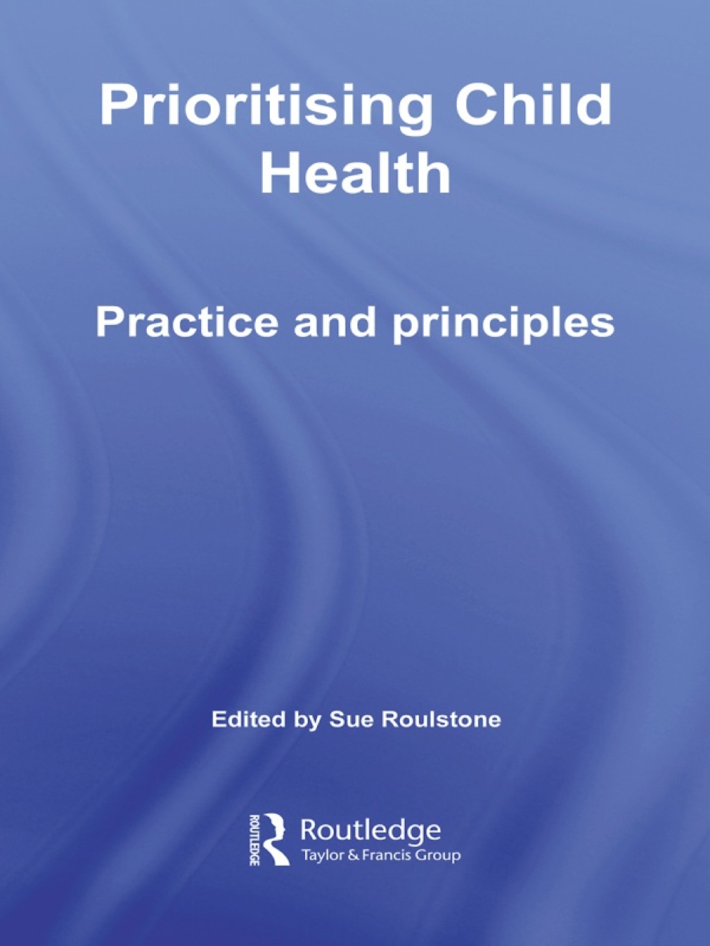 Prioritising Child Health Practice and Principles 1st Edition