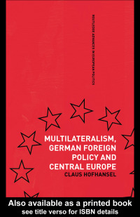 表紙画像: Multilateralism, German Foreign Policy and Central Europe 1st edition 9781138994256