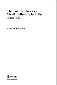 Cover image: The Twelver Shi'a as a Muslim Minority in India 1st edition 9780415362344