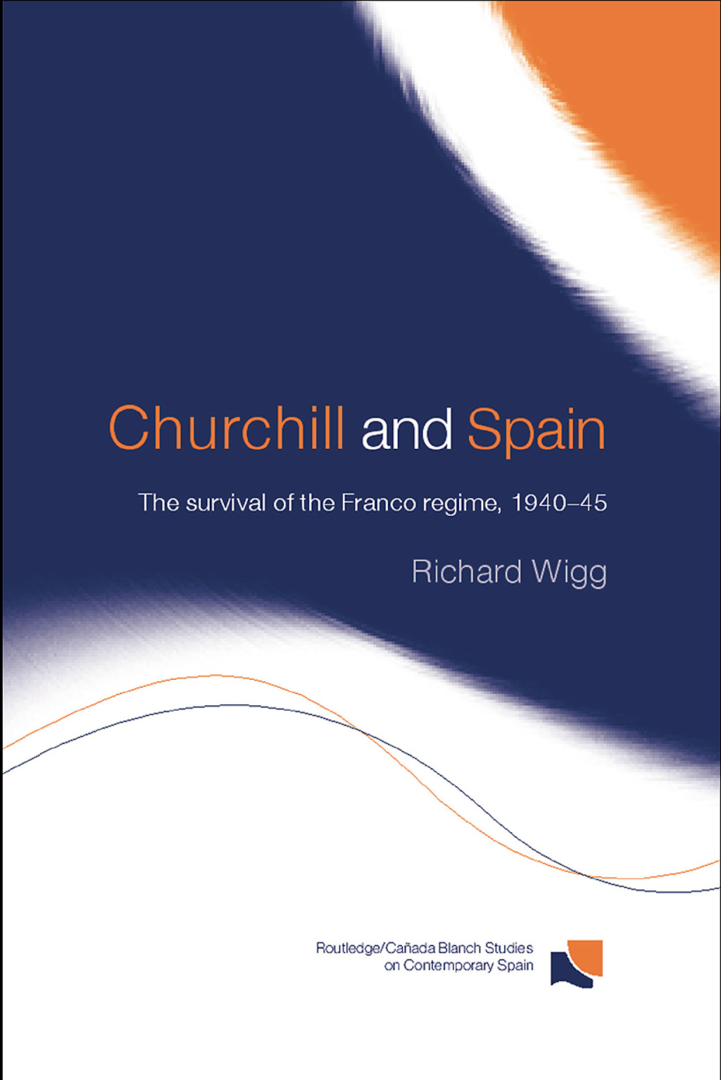 Churchill and Spain The Survival of the Franco Regime, 1940–1945 1st Edition