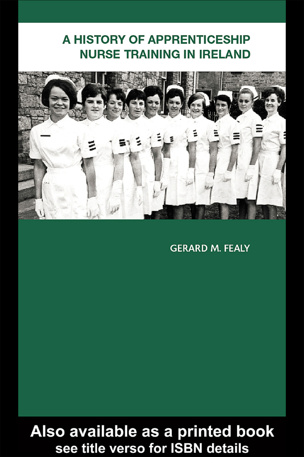 A History of Apprenticeship Nurse Training in Ireland 1st Edition