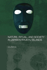 Cover image: Nature, Ritual, and Society in Japan's Ryukyu Islands 1st edition 9780415545648