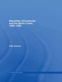Cover image: Macmillan, Khrushchev and the Berlin Crisis, 1958-1960 1st edition 9780415354639
