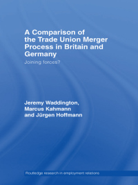 صورة الغلاف: A Comparison of the Trade Union Merger Process in Britain and Germany 1st edition 9780415353786