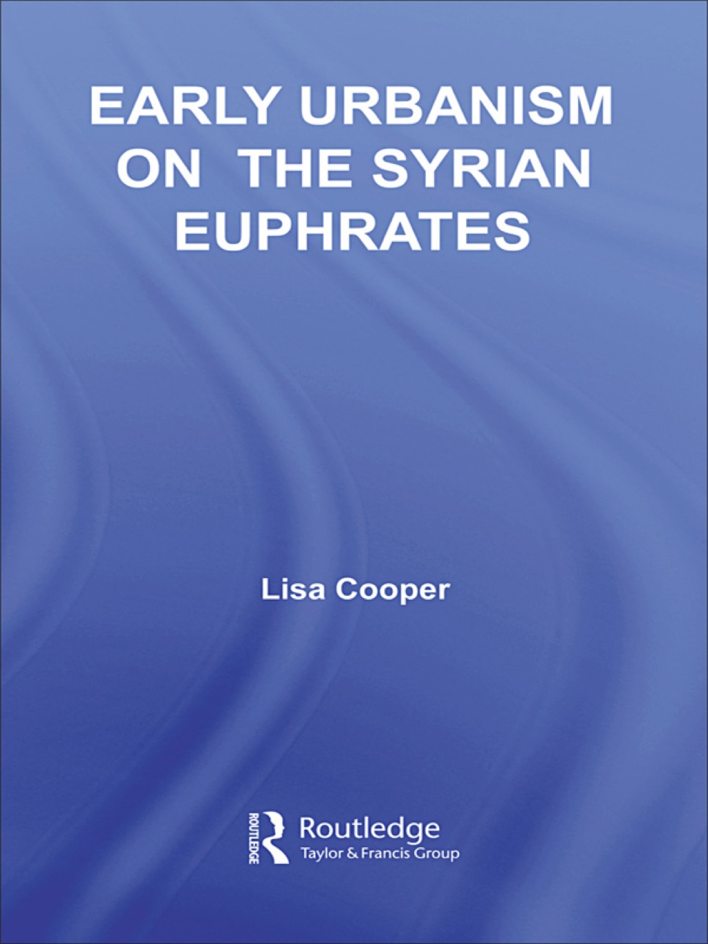 Early Urbanism on the Syrian Euphrates 1st Edition