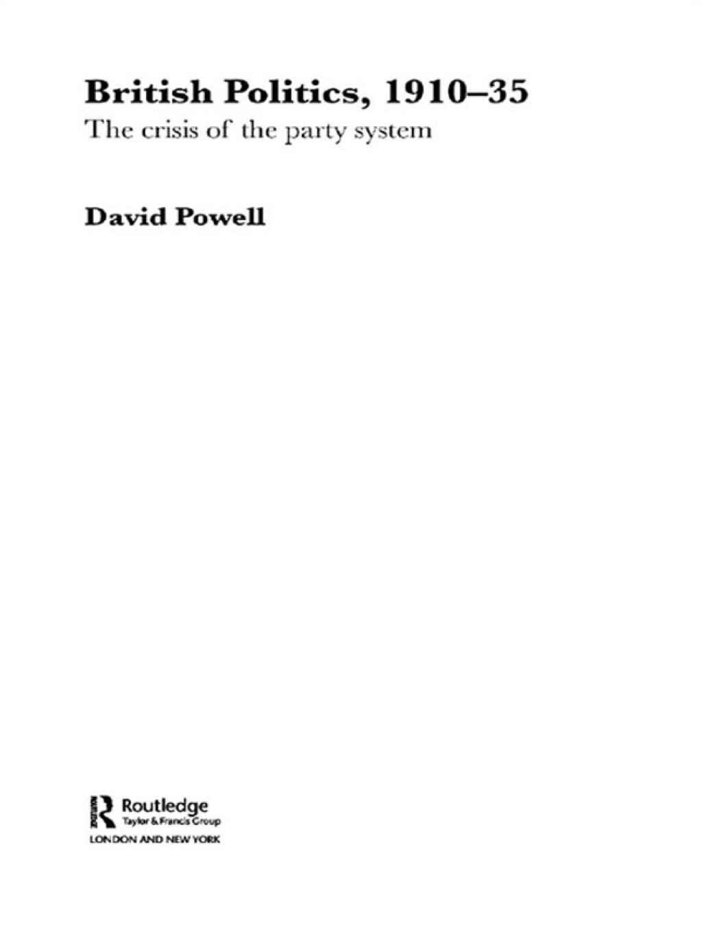 British Politics, 1910-1935 The Crisis of the Party System 1st Edition