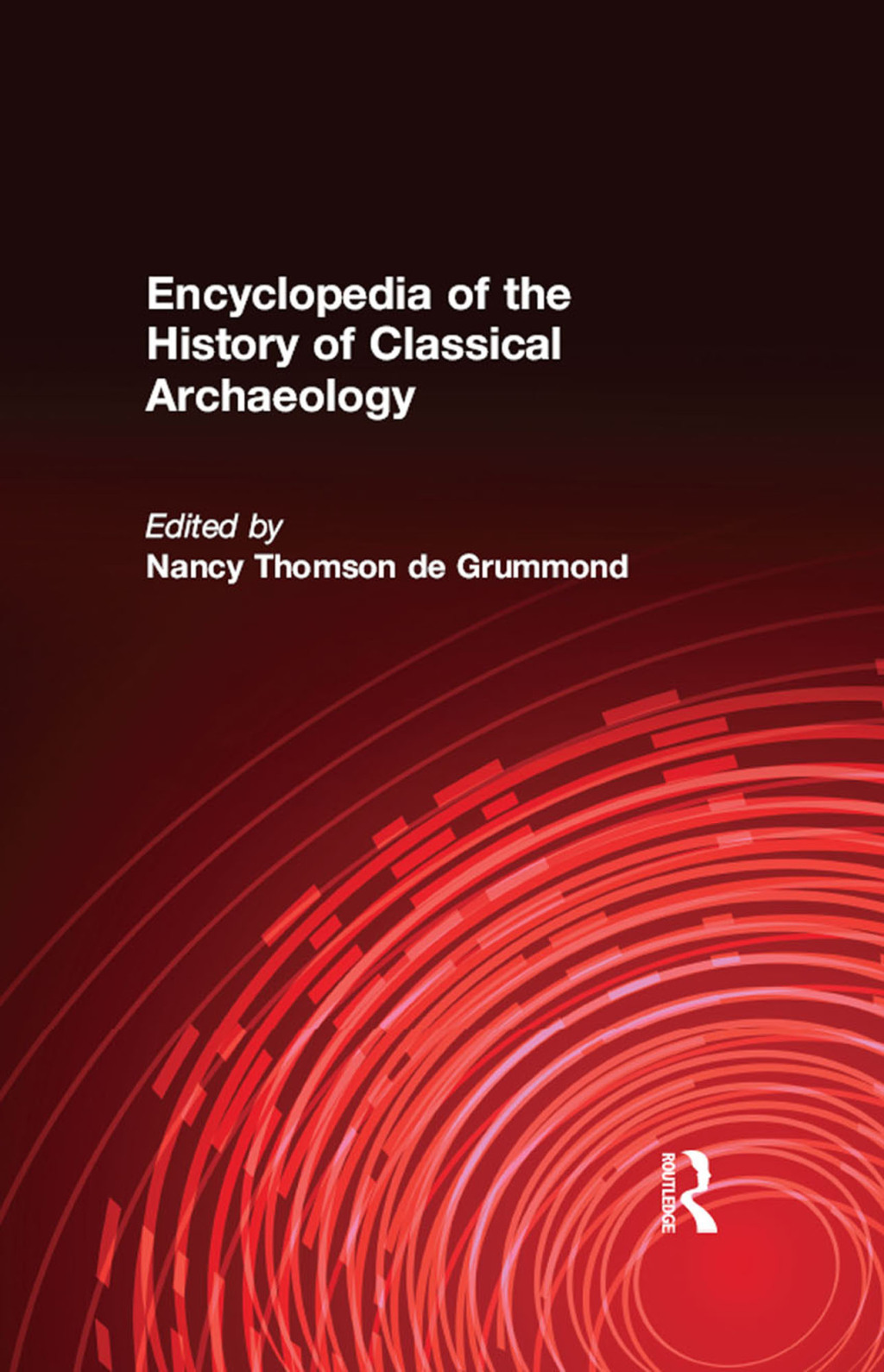 Encyclopedia of the History of Classical Archaeology 1st Edition