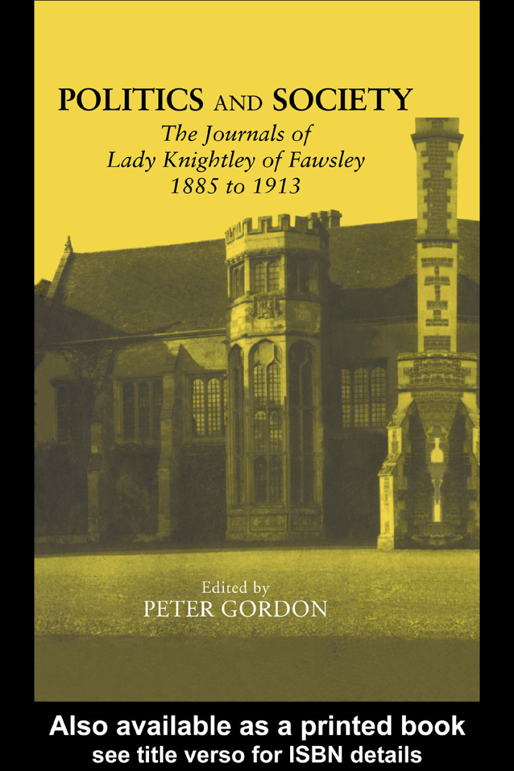 Politics and Society The Journals of Lady Knightley of Fawsley 1885-1913 1st Edition
