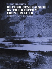 Cover image: British Generalship on the Western Front 1914-1918 1st edition 9780415407786