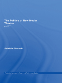 Omslagafbeelding: The Politics of New Media Theatre 1st edition 9780415349468