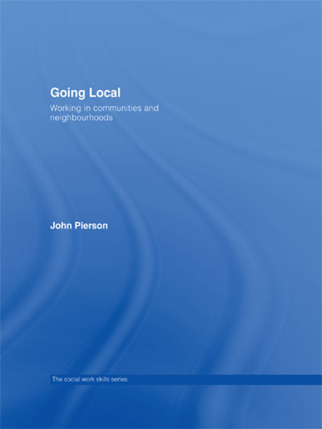 Going Local Working in Communities and Neighbourhoods 1st Edition
