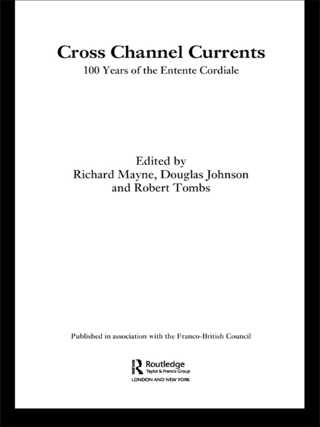 Cross Channel Currents 100 Years of the Entente Cordiale 1st Edition